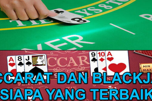 Baccarat dan Blackjack Siapa Lebih Baik?